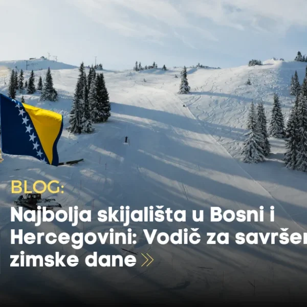 Najbolja skijališta u Bosni i Hercegovini: Vodič za savršene zimske dane